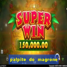 palpite do magrone para hoje